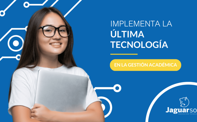  Implementa la última tecnología en tu Gestión académica